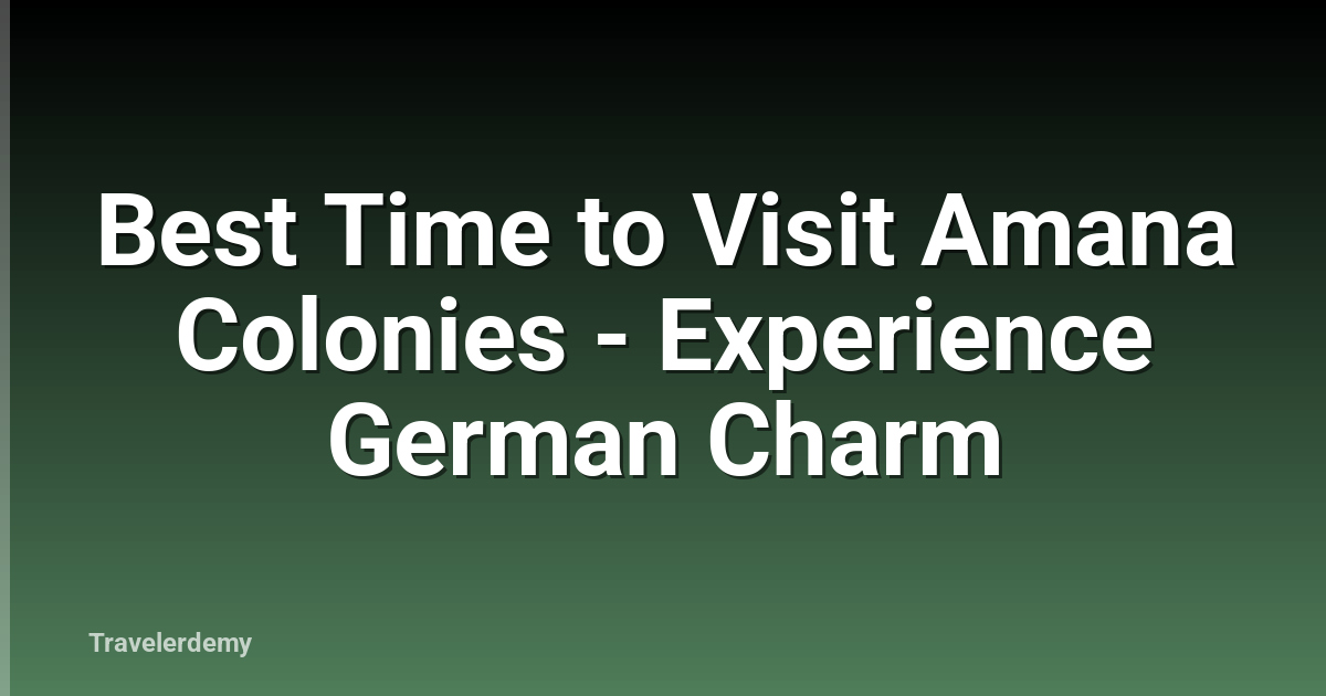 Best Time to Visit Amana Colonies - Experience German Charm