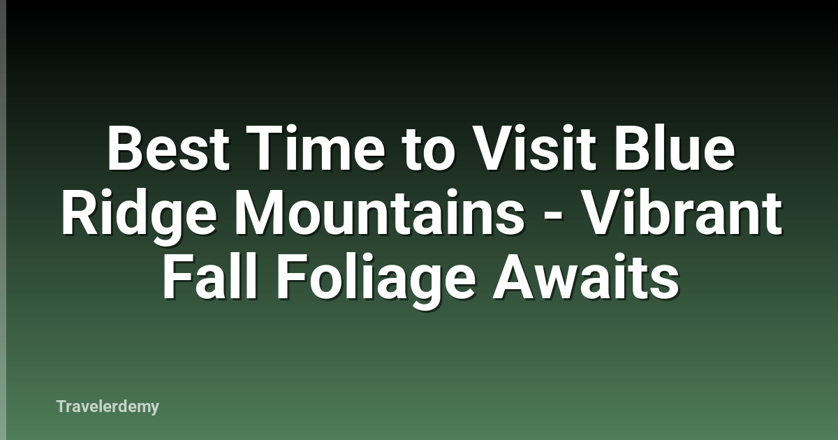 Best Time to Visit Blue Ridge Mountains - Vibrant Fall Foliage Awaits