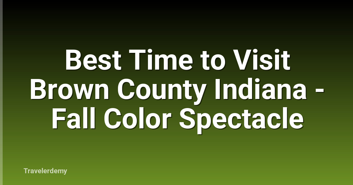 Best Time to Visit Brown County Indiana - Fall Color Spectacle