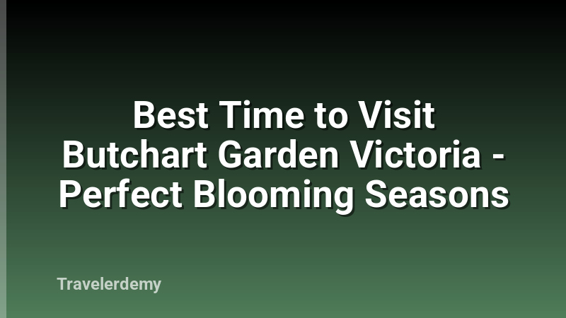 Best Time to Visit Butchart Garden Victoria - Perfect Blooming Seasons
