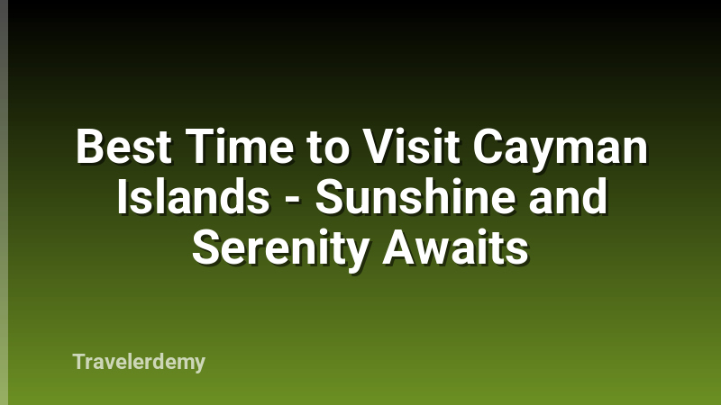Best Time to Visit Cayman Islands - Sunshine and Serenity Awaits