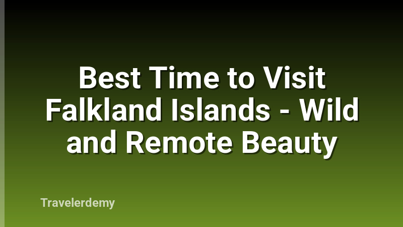 Best Time to Visit Falkland Islands - Wild and Remote Beauty