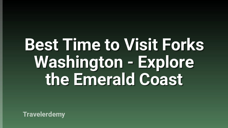 Best Time to Visit Forks Washington - Explore the Emerald Coast