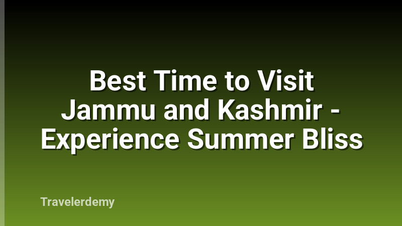 Best Time to Visit Jammu and Kashmir - Experience Summer Bliss