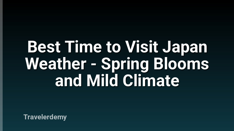 Best Time to Visit Japan Weather - Spring Blooms and Mild Climate