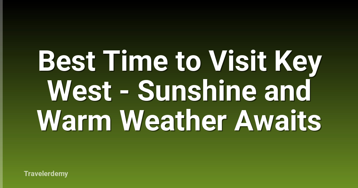 Best Time to Visit Key West - Sunshine and Warm Weather Awaits