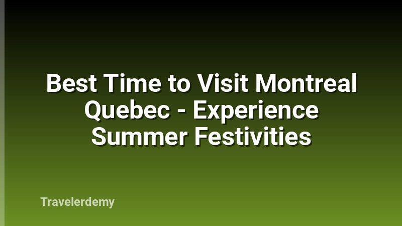 Best Time to Visit Montreal Quebec - Experience Summer Festivities