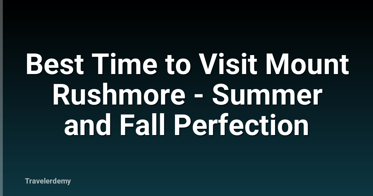 Best Time to Visit Mount Rushmore - Summer and Fall Perfection