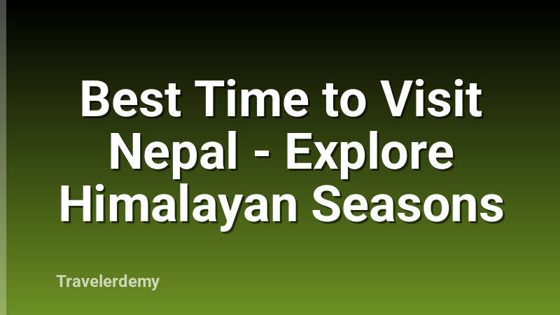 Best Time to Visit Nepal - Explore Himalayan Seasons
