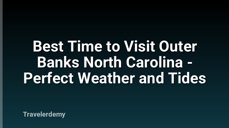 Best Time to Visit Outer Banks North Carolina - Perfect Weather and Tides