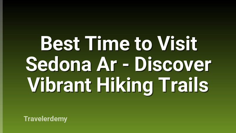 Best Time to Visit Sedona Ar - Discover Vibrant Hiking Trails