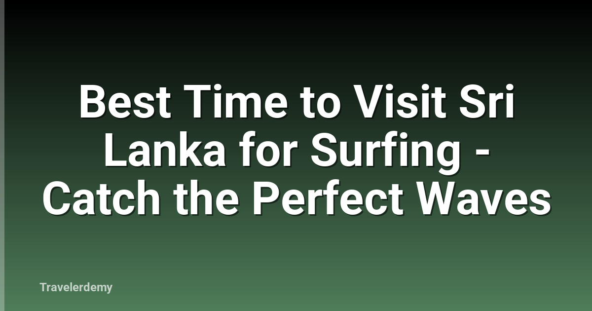 Best Time to Visit Sri Lanka for Surfing - Catch the Perfect Waves