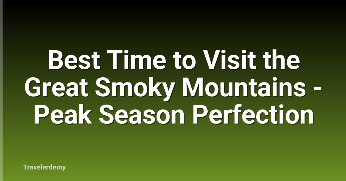 Best Time to Visit the Great Smoky Mountains - Peak Season Perfection