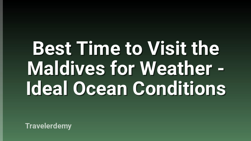 Best Time to Visit the Maldives for Weather - Ideal Ocean Conditions