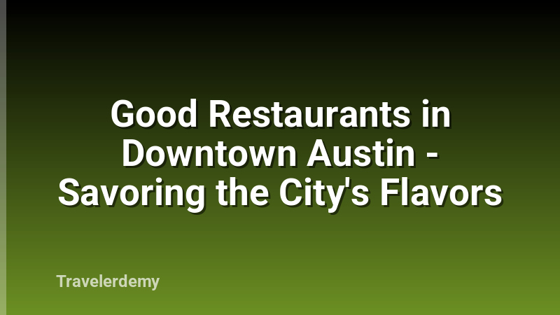 Good Restaurants in Downtown Austin - Savoring the City's Flavors