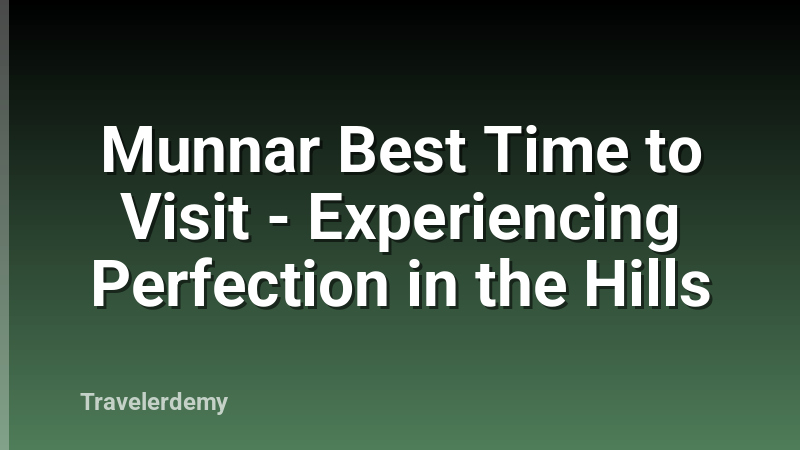 Munnar Best Time to Visit - Experiencing Perfection in the Hills