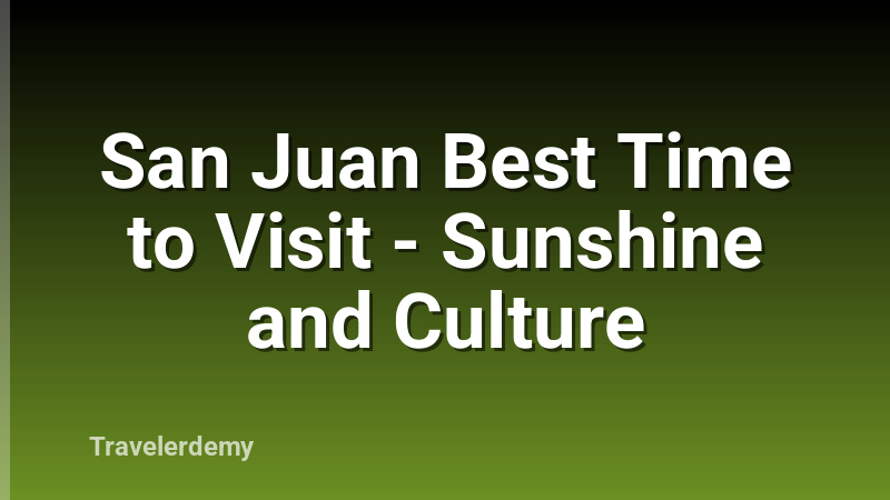 San Juan Best Time to Visit - Sunshine and Culture