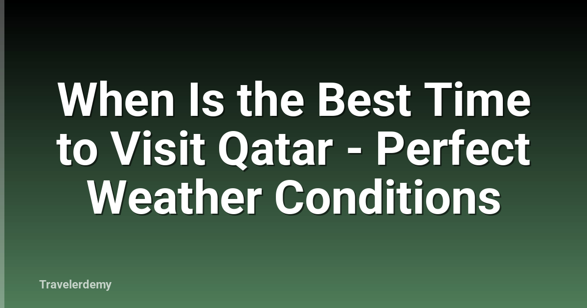 When Is the Best Time to Visit Qatar - Perfect Weather Conditions